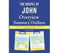 The Gospel of John Overview & Summary Outlines: A Chapter-by-Chapter Guide to the Signs, I AM Statements, and Life of Jesus Christ (The Lumens Series™)