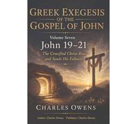 The Gospel of John, Volume Seven: John 19-21: The Crucified Christ Rises and Sends His Followers