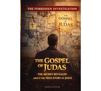 The Gospel of Judas : The revealed secret about the true story of Jesus