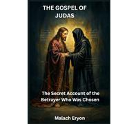 The Gospel of Judas: The Secret Account of the Betrayer Who Was Chosen