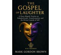 The Gospel of Laughter: A Chaos Magick Treatise on Schadenfreude, Transformation, and the Divine Comedy of Self