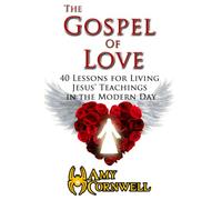 The Gospel of Love (Pocket Sized): 40 Lessons for Living Jesus' Teachings in the Modern Day
