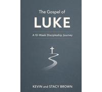 The Gospel Of Luke: A 10-Week Discipleship Journey