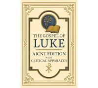 The Gospel of Luke: AICNT Edition with Critical Apparatus (AICNT - AI Critical New Testament)