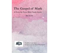 The Gospel of Mark: A verse-by-verse bible study guide