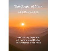 The Gospel of Mark - Adult Coloring Book: 40 Coloring Pages and 40 Inspirational Quotes to Strengthen Your Faith (Coloring Books for Adults | English)