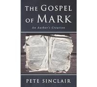 The Gospel of Mark: An Author's Creation