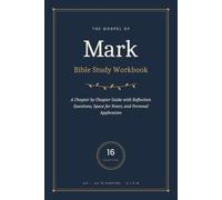 The Gospel of Mark Bible Study Workbook:: A Chapter by Chapter Guide to the Gospel of Mark: With Reflection Questions, Space for Notes, and Personal Application