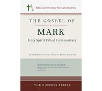The Gospel of Mark Holy Spirit Filled Commentary (The Gospels Series)