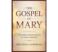 THE GOSPEL OF MARY: DISCOVER HIDDEN TRUTHS OF JESUS’ MINISTRY