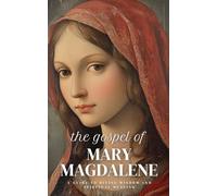 The Gospel of Mary Magdalene: A Guide to Divine Wisdom and Spiritual Healing