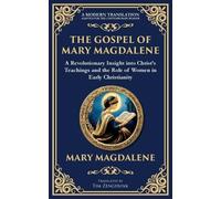 The Gospel of Mary Magdalene: Mystical Teachings on Love, Wisdom, and Inner Transformation: 133 (Library of Alexandria)