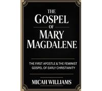 The Gospel of Mary Magdalene: The First Apostle & The Feminist Gospel of Early Christianity (Bible Apocrypha and Gnostic Gospels Collection) (Grapevine Press)