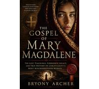The Gospel of Mary Magdalene: The Lost Teachings, Forbidden Legacy, and True History of Christianity’s Most Misunderstood Woman