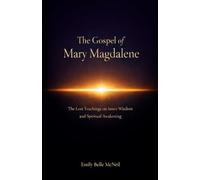 The Gospel of Mary Magdalene: The Lost Teachings on Inner Wisdom and Spiritual Awakening