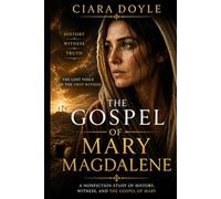 The Gospel of Mary Magdalene: The Lost Voice of the First Witness: History, Text, and the Hidden Tradition of Early Christianity