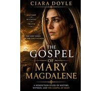 The Gospel of Mary Magdalene: The Lost Voice of the First Witness: History, Text, and the Hidden Tradition of Early Christianity
