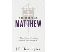 The Gospel of Matthew: A Bible Study Devotional on the Kingdom of God (The Gospels)
