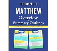 The Gospel of Matthew Overview & Summary Outlines: A Chapter-by-Chapter Guide to the Life and Teachings of Jesus Christ (The Lumens Series™)