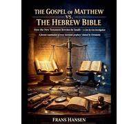 The Gospel of Matthew vs. The Hebrew Bible - How the New Testament Rewrites the Tanakh - A Line-by-line Investigation (A Forensic Examination of Every 'Messianic Prophecy' Claimed by Christianity.)