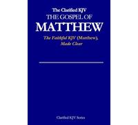 The Gospel of Matthew- With Old English Clarifications Addendum: The Clarified KJV Series: Faithful KJV (Matthew's Gospel), Made Clear