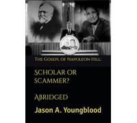 The Gospel of Napoleon Hill: Scholar or Scammer? Abridged