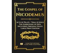 The Gospel of Nicodemus - Acts of Pilate (Trial of Jesus) and the Harrowing of Hell: Modern English Edition with Essays and Commentary (Large Print) (Lost Books of the Bible)