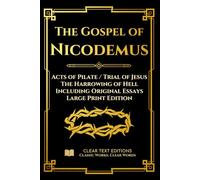 The Gospel of Nicodemus - Acts of Pilate (Trial of Jesus) and the Harrowing of Hell: Modern English Edition with Essays and Commentary (Large Print) (Lost Books of the Bible)