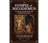 the Gospel of Nicodemus: The Acts of Pilate and the Descent into Hell - A Clear Modern English Edition with Commentary