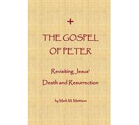 The Gospel of Peter: Revisiting Jesus' Death and Resurrection