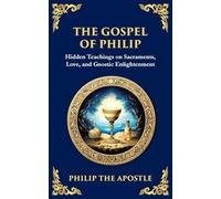 The Gospel of Philip: Mystical Teachings on Love, Truth, and the Sacred: 132 (Library of Alexandria)