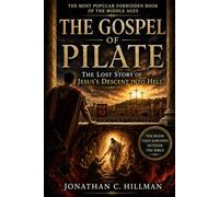 The Gospel of Pilate: The Lost Story of Jesus's Descent Into Hell (Forbidden Texts)