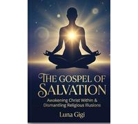 THE GOSPEL OF SALVATION: Awakening Christ Within & Dismantling Religious Illusions