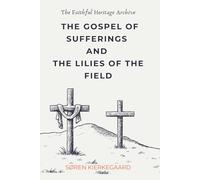 The Gospel of Sufferings and the Lilies of the Field: Christian Discourses by Soren Kierkegaard
