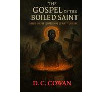 The Gospel of the Boiled Saint: Based on the Confessions of Nat Turner (The Dark Angel Library)