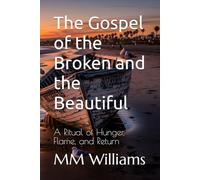 The Gospel of the Broken and the Beautiful: A Ritual of Hunger, Flame, and Return