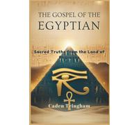 The Gospel of the Egyptians: Sacred Truths from the Land of Pharaohs