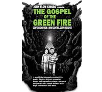 THE GOSPEL OF THE GREEN FIRE: CONFESSIONS FROM A MIND CONTROL CORP. EMPLOYEE