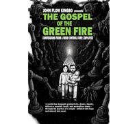 THE GOSPEL OF THE GREEN FIRE: CONFESSIONS FROM A MIND CONTROL CORP. EMPLOYEE (JOHN FLOW KINGBO SAGA)
