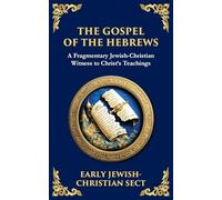 The Gospel of the Hebrews: A Lost Spiritual Classic: 148 (Library of Alexandria)