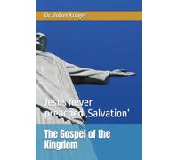 The Gospel of the Kingdom: Jesus never preached ‚Salvation‘: 13 (EPISTLES FOR THE END TIME CHURCH)