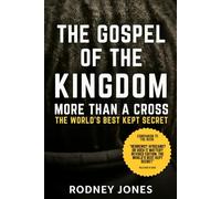 The Gospel of the Kingdom - More Than A Cross: The World’s Best Kept Secret