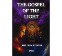 The Gospel of The Light: Volume I - The Iron Scepter
