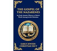 The Gospel of the Nazarenes: A Lost Testament of Jewish-Christian Wisdom (Deluxe Hardbound Edition)