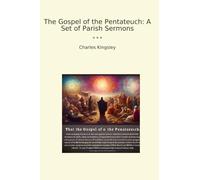The Gospel of the Pentateuch: A Set of Parish Sermons (Classic Books)