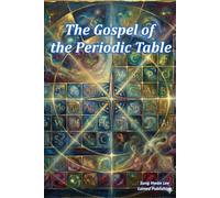 The Gospel of the Periodic Table: Finding God's Love Story Written in Matter