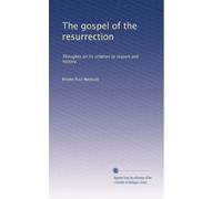 The gospel of the resurrection: Thoughts on its relation to reason and history.