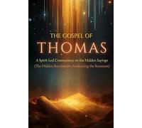 The Gospel of Thomas: A Spirit-Led Commentary on the Hidden Sayings Awakening the Remnant (The Remnant Bible Commentary Series)
