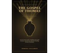 THE GOSPEL OF THOMAS: Ancient Gnostic Scrolls, Forbidden Apocryphal Literature, and Secret Mystical Teachings of Early Christianity