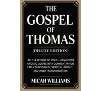 The Gospel of Thomas (Deluxe Edition): All 114 Sayings of Jesus: An Ancient Gnostic Gospel with Commentary on Early Christianity, Spiritual Insight, ... Apocrypha and Gnostic Gospels Collection)